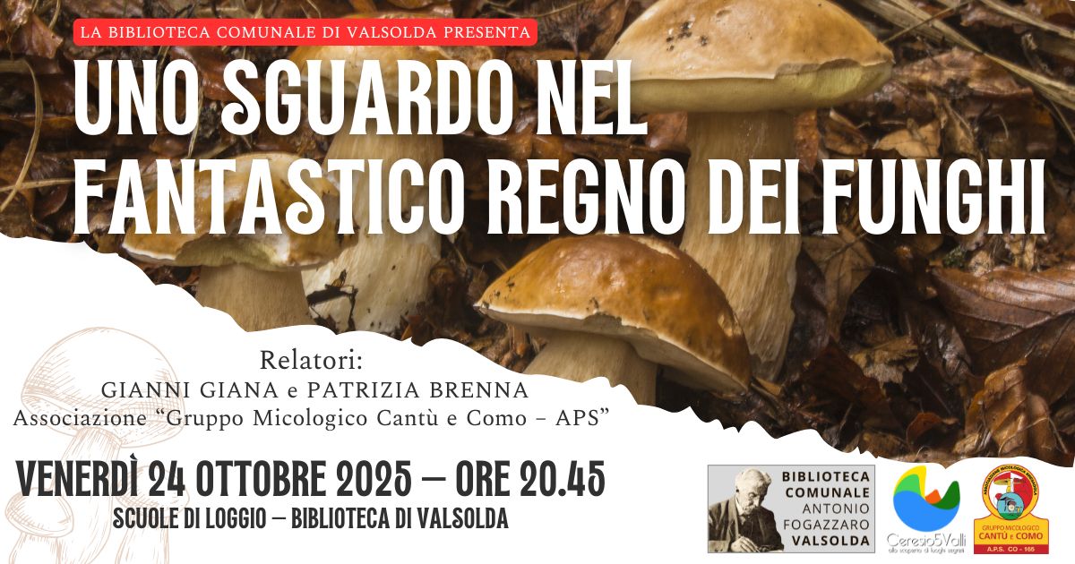 Locandina evento “Uno sguardo nel fantastico regno dei funghi” alla Biblioteca Comunale di Valsolda con Gianni Giana e Patrizia Brenna, Gruppo Micologico Cantù e Como – APS