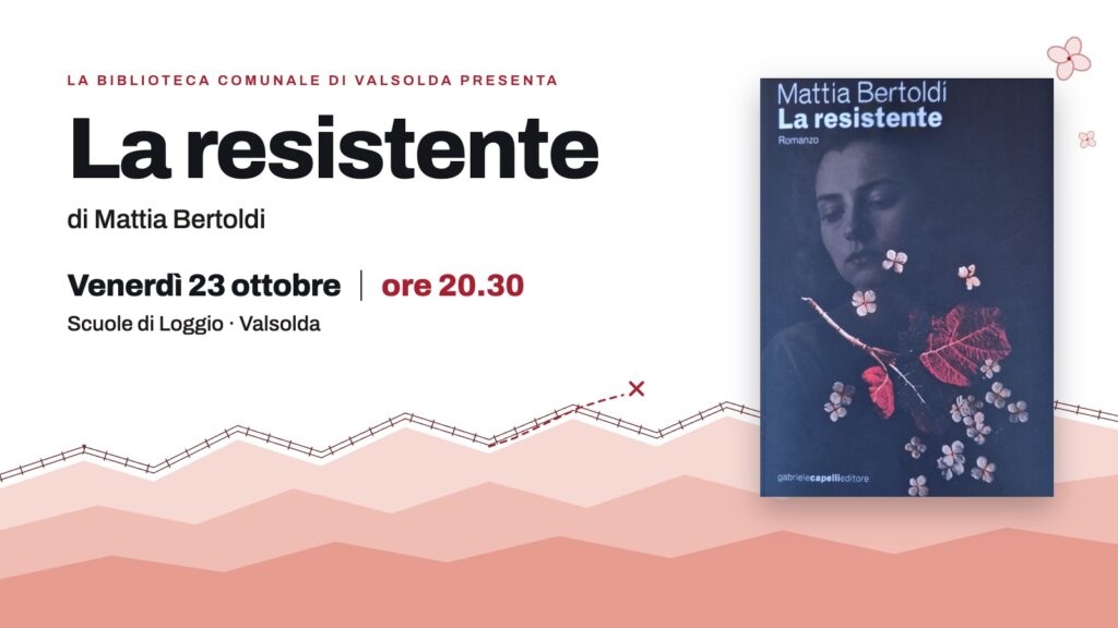 La resistente di Mattia Bertoldi, presentazione alle Scuole di Loggio in Valsolda venerdì 23 ottobre 2026 alle 20:30